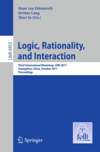 Book Cover for Logic, Rationality and Interaction by LORI 2011, Hans van Ditmarsch, Jérôme Lang, Shier Ju