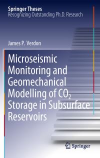 Book Cover for Microseismic Monitoring and Geomechanical Modelling of CO2 Storage in Subsurface Reservoirs by James P. Verdon