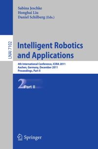 Book Cover for Intelligent Robotics and Applications by ICIRA 2011, Sabina Jeschke, Honghai Liu, Daniel Schilberg