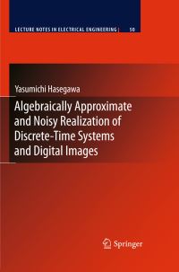 Book Cover for Algebraically Approximate and Noisy Realization of Discrete-Time Systems and Digital Images by Yasumichi Hasegawa