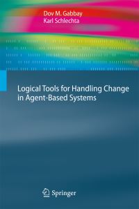 Book Cover for Logical Tools for Handling Change in Agent-Based Systems by Dov M Gabbay, Karl Schlechta