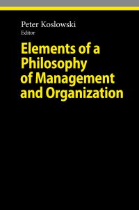 Book Cover for Elements of a Philosophy of Management and Organization by Peter Koslowski