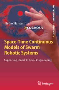 Book Cover for Space-Time Continuous Models of Swarm Robotic Systems by Heiko Hamann