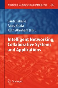 Book Cover for Intelligent Networking, Collaborative Systems and Applications by Santi Caballé, Fatos Xhafa, Ajith Abraham
