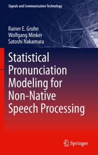 Book Cover for Statistical Pronunciation Modeling for Non-Native Speech Processing by Rainer E Gruhn, Wolfgang Minker, Satoshi Nakamura