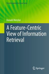 Book Cover for A Feature-Centric View of Information Retrieval by Donald Metzler