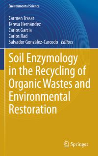 Book Cover for Soil Enzymology in the Recycling of Organic Wastes and Environmental Restoration. Environmental Science by Carmen TrasarCepeda, Teresa Hernández, Carlos García, Carlos Rad, Salvador GonzálezCarcedo