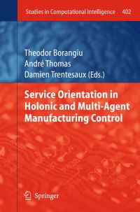 Book Cover for Service Orientation in Holonic and Multi-Agent Manufacturing Control by Service Orientation in Holonic and Multiagent Manufacturing and Robotics Workshop, Theodor Borangiu, André Thomas, Damien Trentesaux