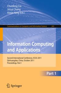 Book Cover for Information Computing and Applications by ICICA Conference, Chunfeng Liu, Jincai Chang, Aimin Yang
