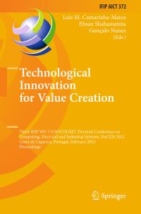 Book Cover for Technological Innovation for Value Creation by Electrical and Industrial Systems IFIP WG 55Socolnet Doctoral Conference on Computing, Luis CamarinhaMatos, Ehsan Shahamatnia, Goncalo Nunes, International Federation for Information Processing