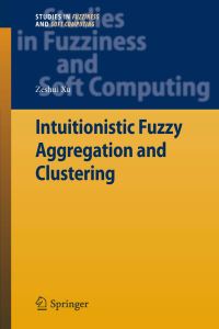 Book Cover for Intuitionistic Fuzzy Aggregation and Clustering by Zeshui Xu