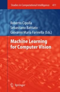Book Cover for Machine Learning for Computer Vision by Roberto Cipolla, Sebastiano Battiato, Giovanni Maria Farinella, International Computer Vision Summer School