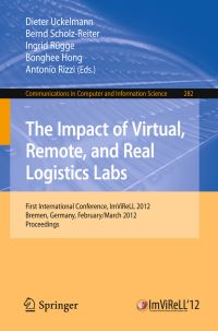 Book Cover for The Impact of Virtual, Remote and Real Logistics Labs by Dieter Uckelmann, Bernd ScholzReiter, Ingrid Rügge, Bonghee Hong, Antonio Rizzi