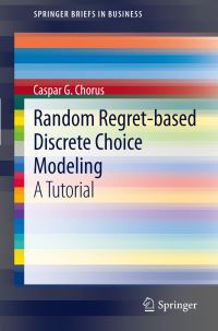 Book Cover for Random Regret-Based Discrete Choice Modeling by Caspar G Chorus