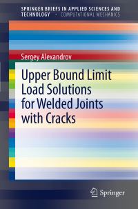 Book Cover for Upper Bound Limit Load Solutions for Welded Joints With Cracks by Sergey Alexandrov