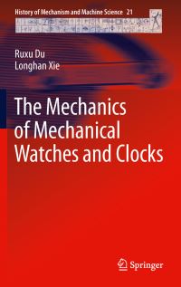 Book Cover for The Mechanics of Mechanical Watches and Clocks by Ruxu Du, Longhan Xie