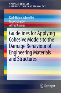 Book Cover for Guidelines for Applying Cohesive Models to the Damage Behaviour of Engineering Materials and Structures by KH Schwalbe, Ingo Scheider, A Cornec
