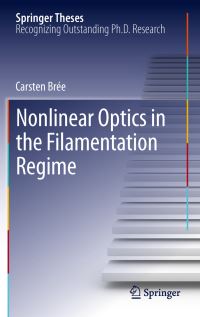 Book Cover for Nonlinear Optics in the Filamentation Regime by Carsten Brée