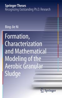 Book Cover for Formation, Characterization and Mathematical Modeling of the Aerobic Granular Sludge by Bing-Jie Ni