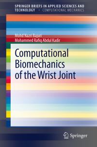 Book Cover for Computational Biomechanics of the Wrist Joint. SpringerBriefs in Computational Mechanics by Mohd Nazri Bajuri, Mohammed Rafiq Abdul Kadir