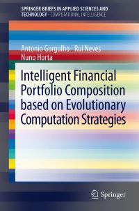 Book Cover for Intelligent Financial Portfolio Composition Based on Evolutionary Computation Strategies by Antonio Gorgulho, Rui Neves, Nuno C G Horta