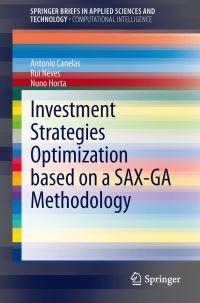 Book Cover for Investment Strategies Optimization Based on a SAX-GA Methodology. SpringerBriefs in Computational Intelligence by António ML Canelas, Rui FMF Neves, Nuno CG Horta