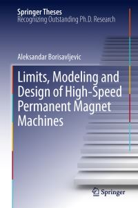 Book Cover for Limits, Modeling and Design of High-Speed Permanent Magnet Machines by Aleksandar Borisavljevic