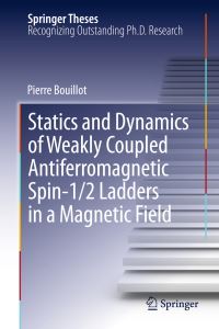 Book Cover for Statics and Dynamics of Weakly Coupled Antiferromagnetic Spin-1/2 Ladders in a Magnetic Field by Pierre Bouillot
