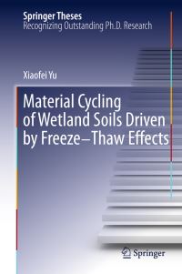 Book Cover for Material Cycling of Wetland Soils Driven by Freeze-Thaw Effects by Xiaofei Yu