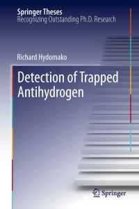 Book Cover for Detection of Trapped Antihydrogen by Richard Hydomako