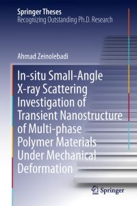 Book Cover for In-Situ Small-Angle X-Ray Scattering Investigation of Transient Nanostructure of Multi-Phase Polymer Materials Under Mechanical Deformation by Ahmad Zeinolebadi