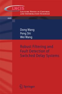 Book Cover for Robust Filtering and Fault Detection of Switched Delay Systems by Dong Wang, Peng Shi, Wei Wang