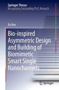 Book Cover for Bio-Inspired Asymmetric Design and Building of Biomimetic Smart Single Nanochannels by Xu Hou