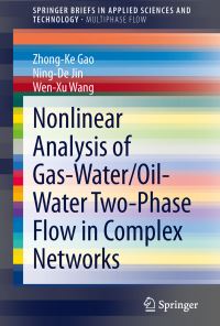 Book Cover for Nonlinear Analysis of Gas-Water/Oil-Water Two-Phase Flow in Complex Networks. SpringerBriefs on Multiphase Flow by ZhongKe Gao, NingDe Jin, WenXu Wang