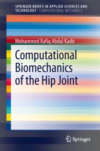 Book Cover for Computational Biomechanics of the Hip Joint. SpringerBriefs in Computational Mechanics by Mohammed Rafiq Abdul Kadir