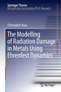 Book Cover for The Modelling of Radiation Damage in Metals Using Ehrenfest Dynamics by Christopher Race