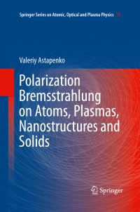 Book Cover for Polarization Bremsstrahlung on Atoms, Plasmas, Nanostructures and Solids by Valeriy Astapenko