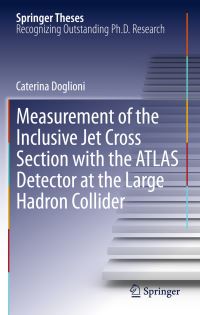 Book Cover for Measurement of the Inclusive Jet Cross Section With the ATLAS Detector at the Large Hadron Collider by Caterina Doglioni