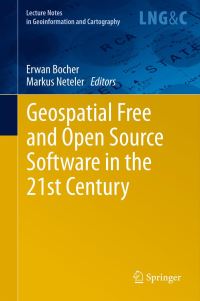 Book Cover for Geospatial Free and Open Source Software in the 21st Century by Erwan Bocher, Markus Neteler