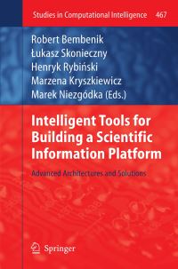 Book Cover for Intelligent Tools for Building a Scientific Information Platform by Robert Bembenik, Lukasz Skonieczny, Henryk Rybinski, Marzena Kryszkiewicz, Marek Niezgodka