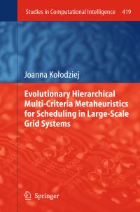 Book Cover for Evolutionary Hierarchical Multi-Criteria Metaheuristics for Scheduling in Large-Scale Grid Systems by Joanna Kolodziej