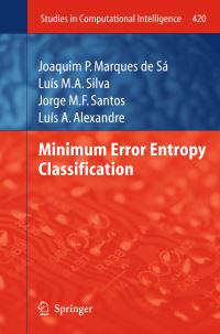 Book Cover for Minimum Error Entropy Classification by Joaquim P Marques de Sá, Luís MA Silva, Jorge MF Santos, Luís A Alexandre