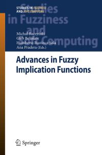 Book Cover for Advances in Fuzzy Implication Functions by Michal Baczynski, Gleb Beliakov, Humberto Bustince Sola, Ana Pradera