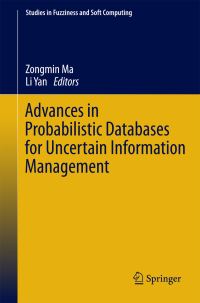 Book Cover for Advances in Probabilistic Databases for Uncertain Information Management by Zongmin Ma, Li Yan