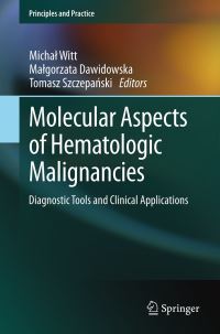 Book Cover for Molecular Aspects of Hematologic Malignancies by Michal Witt, Malgorzata Dawidowska, Tomasz Szczepanski