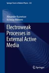 Book Cover for Electroweak Processes in External Active Media by Alexander Kuznetsov, Nickolay Mikheev