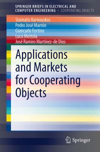 Book Cover for Applications and Markets for Cooperating Objects. SpringerBriefs in Cooperating Objects by Stamatis Karnouskos, Pedro José Marrón, Giancarlo Fortino, Luca Mottola, José Ramiro Martínezde Dios
