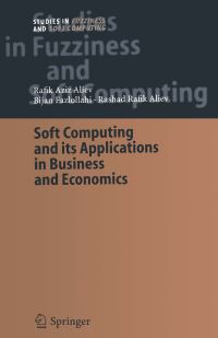 Book Cover for Soft Computing and Its Applications in Business and Economics by Rafik Aziz Aliev, Bijan Fazlollahi, Rashad Rafik Aliev