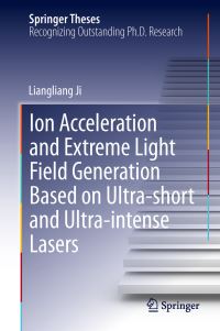 Book Cover for Ion Acceleration and Extreme Light Field Generation Based on Ultra-Short and Ultra-Intense Lasers by Liangliang Ji