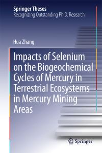 Book Cover for Impacts of Selenium on the Biogeochemical Cycles of Mercury in Terrestrial Ecosystems in Mercury Mining Areas by Hua Zhang